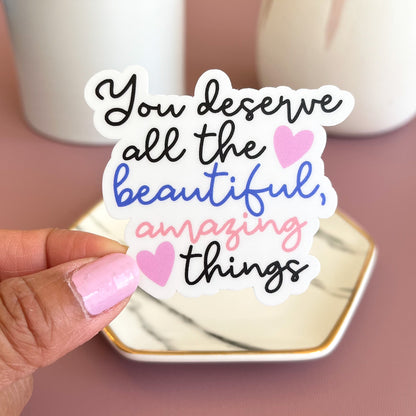 You deserve all the beautiful amazing things sticker